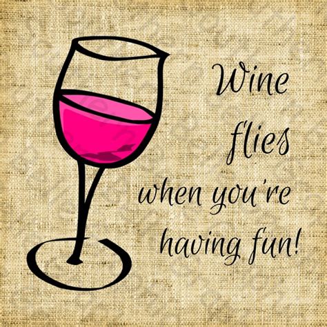 wine flies when you're having fun